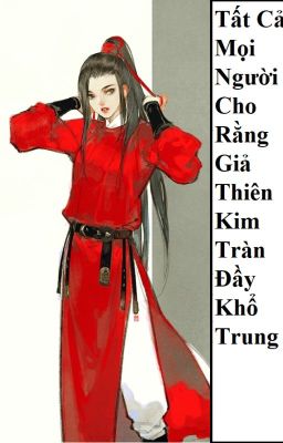 Tất Cả Mọi Người Cho Rằng Giả Thiên Kim Tràn Đầy Khổ Trung